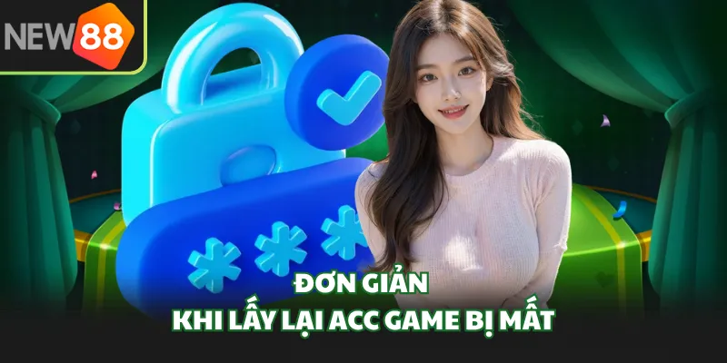 Đơn giản khi lấy lại acc game bị mất